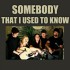 somebody-that-i-used-to-know